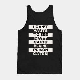 I Can't Waits to see Matt Gaetz Behind Prison Gates Tank Top